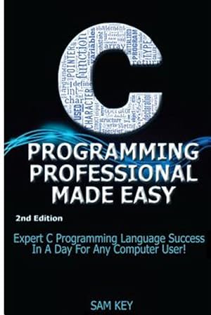 Immagine del venditore per C Programming Professional Made Easy: Expert C Programming Language Success in a Day for Any Computer User! venduto da GreatBookPrices