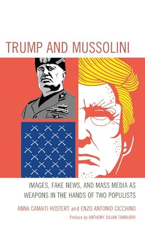 Image du vendeur pour Trump and Mussolini : Images, Fake News, and Mass Media As Weapons in the Hands of Two Populists mis en vente par GreatBookPrices
