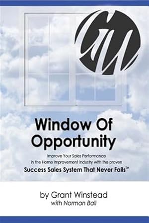 Bild des Verkufers fr Window of Opportunity : Improve Your Sales Performance in the Home Improvement Industry zum Verkauf von GreatBookPrices