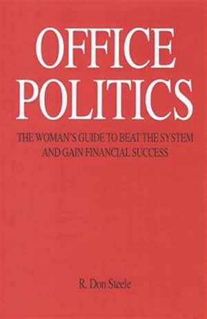 Image du vendeur pour Office Politics: The Woman's Guide to Beat the System and Gain Financial Success mis en vente par GreatBookPrices