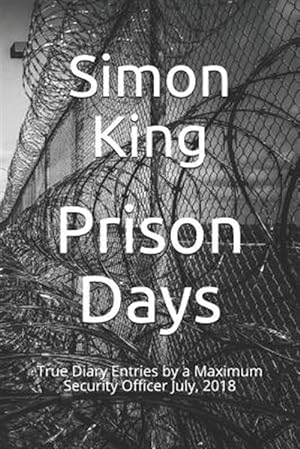 Seller image for Prison Days: True Diary Entries by a Maximum Security Officer July, 2018 for sale by GreatBookPrices