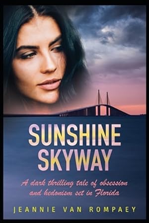 Seller image for Sunshine Skyway: A dark thrilling tale of obsession and hedonism set in Florida for sale by GreatBookPrices