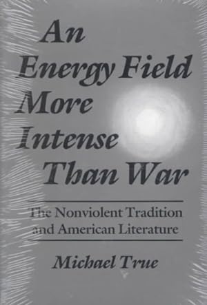 Bild des Verkufers fr Energy Field More Intense Than War : The Nonviolent Tradition and American Literature zum Verkauf von GreatBookPrices