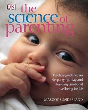 Immagine del venditore per The Science of Parenting: Practical guidance on sleep, crying, play and building emotional wellbeing for life venduto da WeBuyBooks