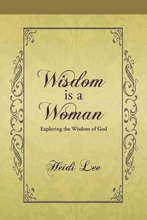 Bild des Verkufers fr Wisdom Is a Woman : Exploring the Wisdom of God zum Verkauf von GreatBookPrices