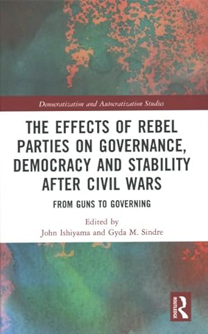 Immagine del venditore per Effects of Rebel Parties on Governance, Democracy and Stability After Civil Wars : From Guns to Governing venduto da GreatBookPrices