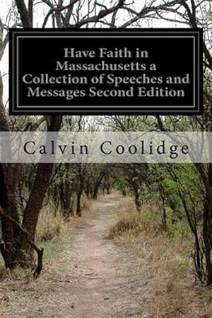 Imagen del vendedor de Have Faith in Massachusetts a Collection of Speeches and Messages a la venta por GreatBookPrices