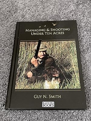 Immagine del venditore per MANAGING & SHOOTING UNDER TEN ACRES: SIGNED UK FIRST EDITION HARDCOVER venduto da Books for Collectors