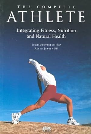 Seller image for Complete Athlete : Integrating Fitness, Nutrition & Natural Health for sale by GreatBookPrices