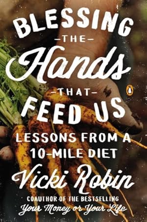 Image du vendeur pour Blessing the Hands That Feed Us : Lessons from a 10-Mile Diet mis en vente par GreatBookPrices