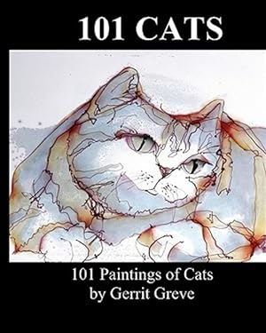Immagine del venditore per 101 Cats : 101 Paintings of Cats by Gerrit Greve venduto da GreatBookPrices