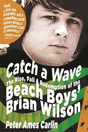 Seller image for Catch A Wave: The Rise, Fall and Redemption of the "Beach Boys'" Brian Wilson for sale by WeBuyBooks
