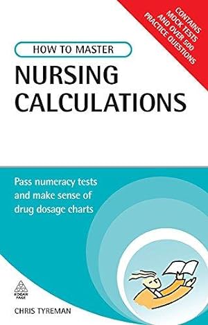 Bild des Verkufers fr How to Master Nursing Calculations: Pass Numeracy Tests and Make Sense of Drug Dosage Charts (Testing Series) zum Verkauf von WeBuyBooks