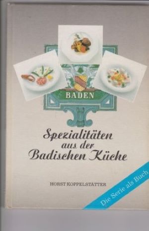 Spezialitäten aus der Badischen Küche. 42 Köche und ihre Rezepte