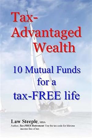 Bild des Verkufers fr Tax-Advantaged Wealth : 10 Mutual Funds for a Tax-Free Life zum Verkauf von GreatBookPrices