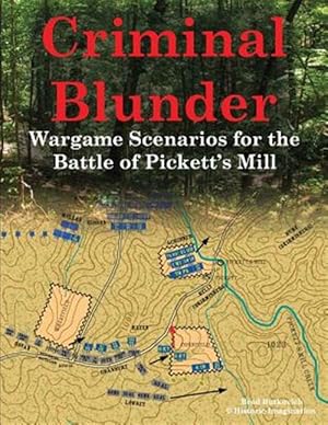 Imagen del vendedor de Criminal Blunder: Wargame Scenarios for the Battle of Pickett's Mill a la venta por GreatBookPrices