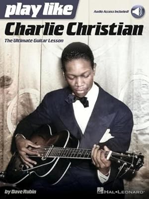 Bild des Verkufers fr Play Like Charlie Christian: The Ultimate Guitar Lesson - Book with Online Audio Tracks by Dave Rubin zum Verkauf von AHA-BUCH GmbH