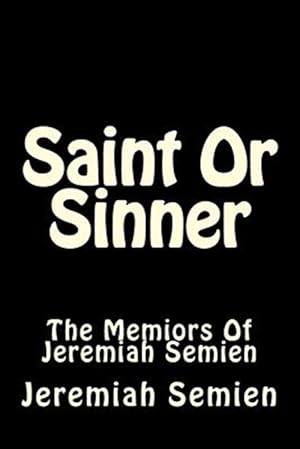 Seller image for Saint or Sinner : The Memiors of Jeremiah Semien for sale by GreatBookPrices