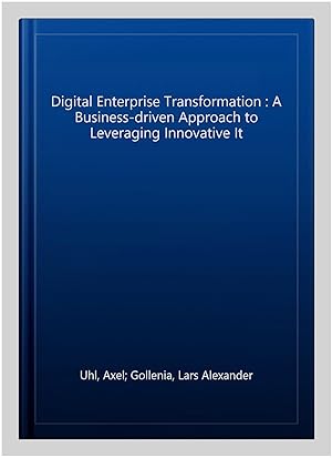 Imagen del vendedor de Digital Enterprise Transformation : A Business-driven Approach to Leveraging Innovative It a la venta por GreatBookPrices