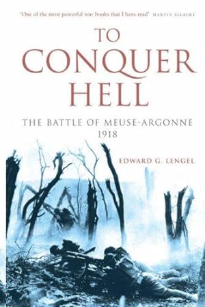 Bild des Verkufers fr To Conquer Hell: The Battle of Meuse-Argonne 1918 zum Verkauf von WeBuyBooks