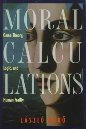 Immagine del venditore per Moral Calculations : Game Theory, Logic, and Human Frailty venduto da GreatBookPricesUK