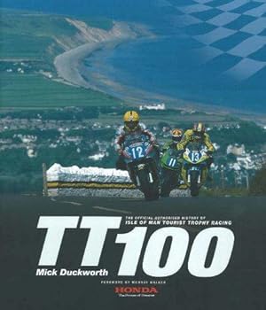 Bild des Verkufers fr TT100: The Official Authorised History of Isle of Man Tourist Trophy Racing zum Verkauf von WeBuyBooks