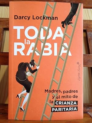 Seller image for TODA LA RABIA. Madres, padres y el mito de la crianza paritaria. for sale by LIBRERA ROBESPIERRE