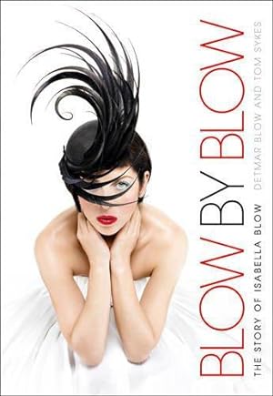 Seller image for Blow by Blow: The Story of Isabella Blow for sale by WeBuyBooks 2