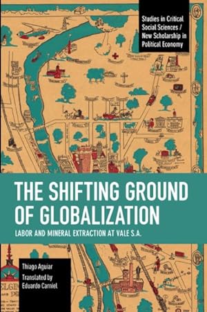 Bild des Verkufers fr Shifting Ground of Globalization : Labor and Mineral Extraction at Vale S.a. zum Verkauf von GreatBookPrices