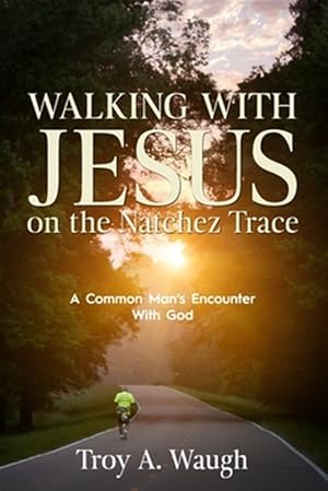 Bild des Verkufers fr Walking With Jesus on the Natchez Trace: A Common Man's Encounter With God zum Verkauf von GreatBookPrices