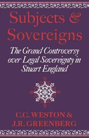 Seller image for Subjects and Sovereigns : The Grand Controversy over Legal Sovereignty in Stuart England for sale by GreatBookPrices
