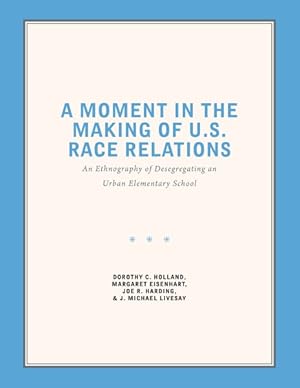 Seller image for Moment in the Making of U.S. Race Relations : An Ethnography of Desegregating an Urban Elementary School for sale by GreatBookPrices