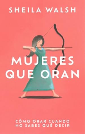 Seller image for Mujeres que oran/ Praying Women : Cmo orar cuando no sabes que decir/ How to Pray When You Don't Know What to Say -Language: Spanish for sale by GreatBookPrices