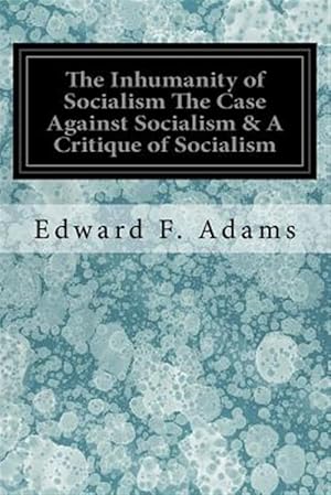 Imagen del vendedor de Inhumanity of Socialism the Case Against Socialism & a Critique of Socialism a la venta por GreatBookPrices
