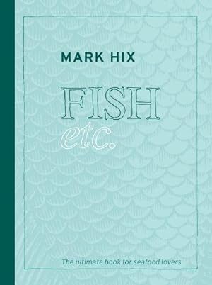 Bild des Verkufers fr Hix Fish Etc: The Ultimate Book for Seafood Lovers zum Verkauf von WeBuyBooks