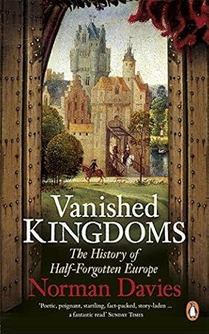 Seller image for Vanished Kingdoms: The History of Half-Forgotten Europe for sale by WeBuyBooks 2