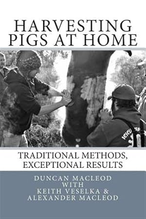 Bild des Verkufers fr Harvesting Pigs at Home: Traditional Methods, Exceptional Results zum Verkauf von GreatBookPrices