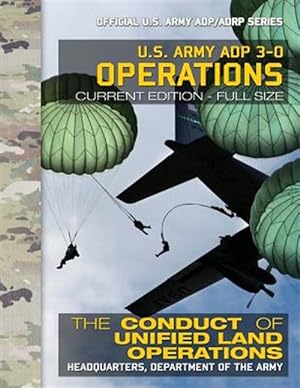 Seller image for Us Army Adp 3-0 Operations : The Conduct of Unified Land Operations: Current, Full-size Edition - Official Us Army Adp/ Adrp for sale by GreatBookPrices