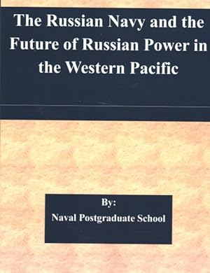 Imagen del vendedor de Russian Navy and the Future of Russian Power in the Western Pacific a la venta por GreatBookPrices