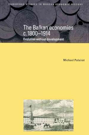 Imagen del vendedor de Balkan Economies C. 1800-1914 : Evolution Without Development a la venta por GreatBookPrices