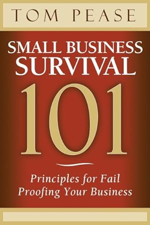 Image du vendeur pour Small Business Survival 101 : Principles for Fail Proofing Your Business mis en vente par GreatBookPrices
