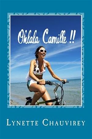 Seller image for Ohlala Camille !! - Learn French With Chick Lit : Modern and Fun Stories With French/English Glossaries Throughout the Text -Language: french for sale by GreatBookPrices