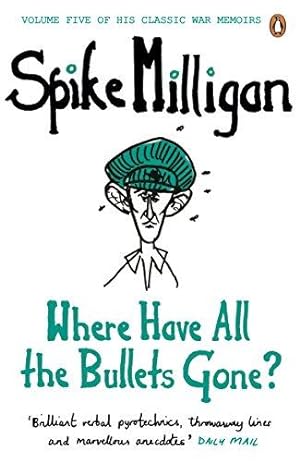Imagen del vendedor de Where Have All the Bullets Gone? (Spike Milligan War Memoirs) a la venta por WeBuyBooks 2