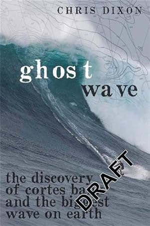 Imagen del vendedor de Ghost Wave : The Discovery of Cortes Bank and the Biggest Wave on Earth a la venta por GreatBookPrices