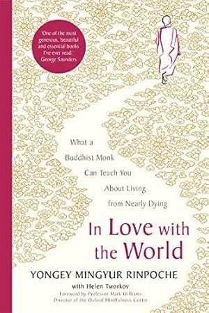 Immagine del venditore per In Love with the World: What a Buddhist Monk Can Teach You About Living from Nearly Dying venduto da WeBuyBooks