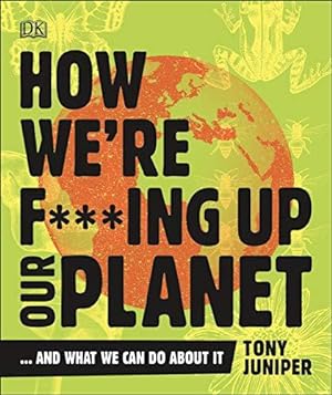 Bild des Verkufers fr How We're F***ing Up Our Planet: And What We Can Do About It zum Verkauf von WeBuyBooks