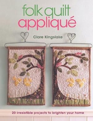 Immagine del venditore per Folk Quilt Applique: Irresistible Projects, Clever Techniques venduto da WeBuyBooks