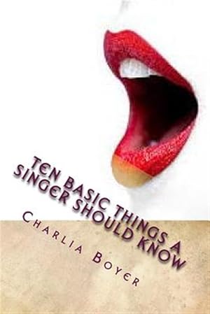 Bild des Verkufers fr Ten Basic Things a Singer Should Know : If You Don't Know, You Better Ask Somebody Who Knows! zum Verkauf von GreatBookPricesUK