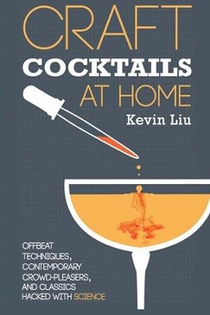 Imagen del vendedor de Craft Cocktails at Home: Offbeat Techniques, Contemporary Crowd-Pleasers, and Classics Hacked with Science a la venta por WeBuyBooks