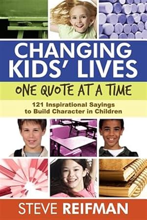 Seller image for Changing Kids' Lives One Quote at a Time : 121 Inspirational Sayings to Build Character in Children for sale by GreatBookPricesUK